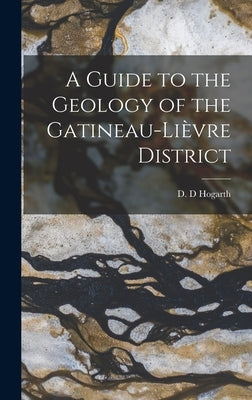 A Guide to the Geology of the Gatineau-Lièvre District by Hogarth, D. D.