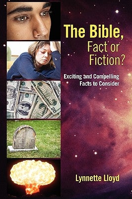 The Bible, Fact or Fiction?: Exciting and Compelling Facts to Consider by Lloyd, Lynnette