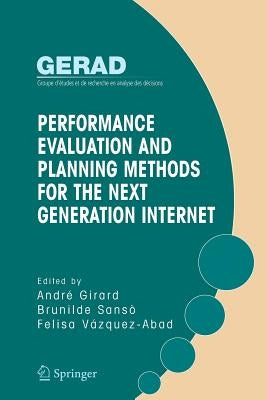 Performance Evaluation and Planning Methods for the Next Generation Internet by Girard, Andre