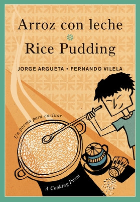 Arroz Con Leche / Rice Pudding: Un Poema Para Cocinar / A Cooking Poem by Argueta, Jorge