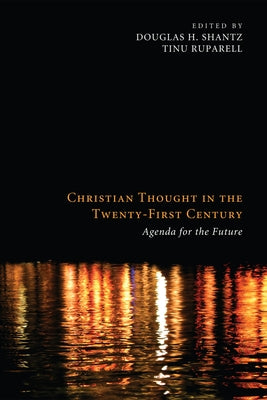 Christian Thought in the Twenty-First Century by Shantz, Douglas H.