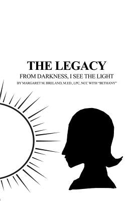 The Legacy - From Darkness, I See the Light by Breland, M. Ed Lpc