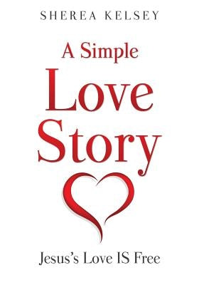 A Simple Love Story by Kelsey, Sherea
