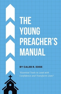 The Young Preacher's Manual by Edge, Caleb R.