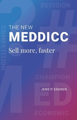The New MEDDICC: Sell more, faster by H?rdstedt, Bj?rn