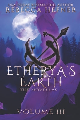 Etherya's Earth Volume III: The Novellas by Hefner, Rebecca