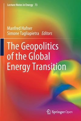 The Geopolitics of the Global Energy Transition by Hafner, Manfred