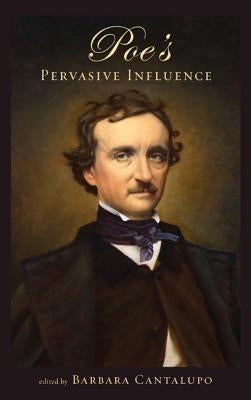 Poe's Pervasive Influence by Cantalupo, Barbara