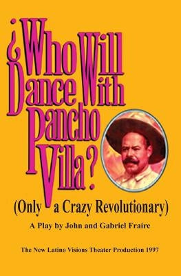 Who Will Dance With Pancho Villa by Fraire, John