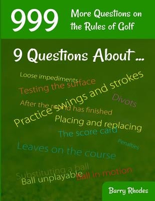 999 More Questions on the Rules of Golf: 111 Different Rules Subjects Commonly Experienced on the Course by Rhodes, Barry