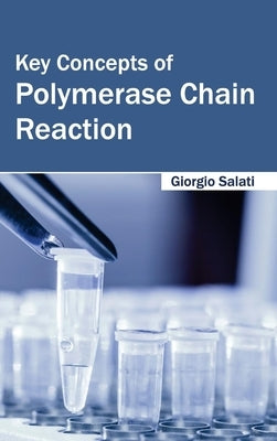 Key Concepts of Polymerase Chain Reaction by Salati, Giorgio