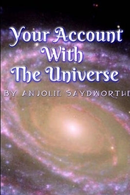 Your Account With The Universe by Saydworthe, Anjolie