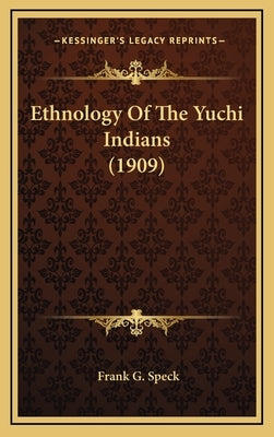 Ethnology Of The Yuchi Indians (1909) by Speck, Frank G.