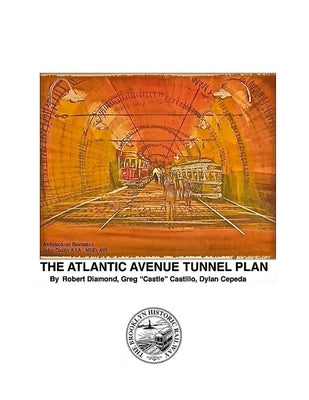 The World's Oldest Subway The Atlantic Avenue Tunnel Museum Plan by Diamond, Bob