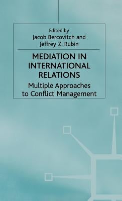 Mediation in International Relations: Multiple Approaches to Conflict Management by Bercovitch, J.