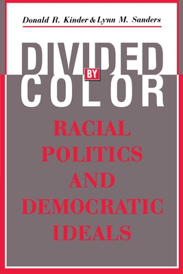 Divided by Color: Racial Politics and Democratic Ideals by Kinder, Donald R.