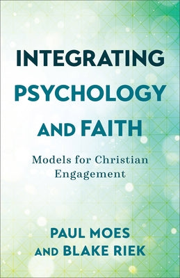 Integrating Psychology and Faith by Moes, Paul