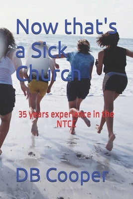 Now that's a Sick Church: 35 years experience in the OTCC by Cooper, Db