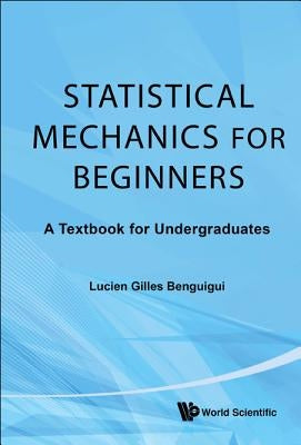 Statistical Mechanics for Beginners: A Textbook for Undergraduates by Benguigui, Lucien Gilles