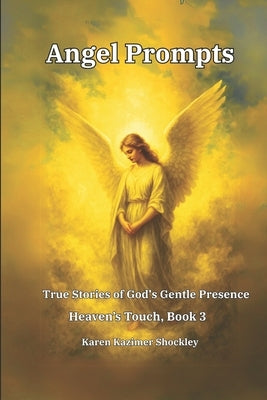 Angel Prompts: True Stories of God's Gentle Presence by Shockley, Karen Kazimer