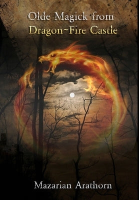 Olde Magick From Dragon-Fire Castle by Arathorn, Mazarian