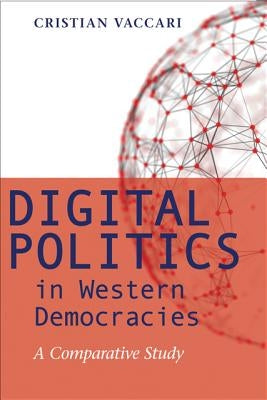 Digital Politics in Western Democracies: A Comparative Study by Vaccari, Cristian