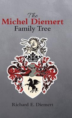 The Michel Diemert Family Tree by Diemert, Richard E.