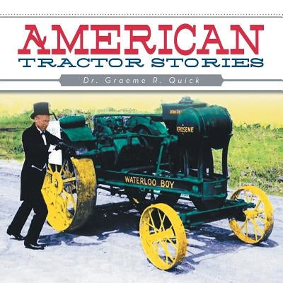 American Tractor Stories by Quick, Graeme R.