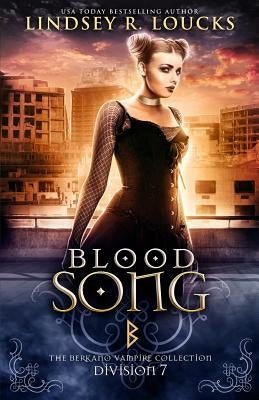 Blood Song: Division 7: The Berkano Vampire Collection by Loucks, Lindsey R.