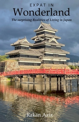 Expat in Wonderland: The surprising Realities of Living in Japan by Aziz, Rakan