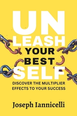 Unleash Your Best Self: Discover the multiplier effects to your success by Iannicelli, Joseph