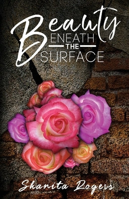 Beauty Beneath the Surface by Rogers, Shanita L.
