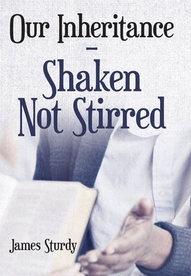 Our Inheritance - Shaken Not Stirred by Sturdy, James