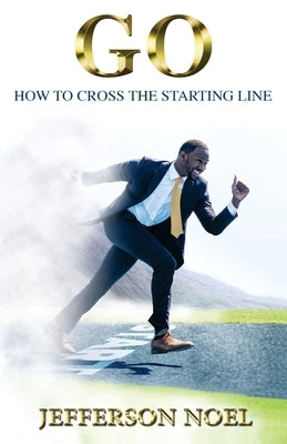 Go: How to Cross the Starting Line: How to Cross the Starting Line by Noel, Jefferson