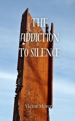 The Addiction to Silence by Mercer, Victor