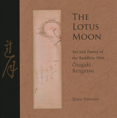The Lotus Moon: Art and Poetry of the Buddhist Nun Otagaki Rengetsu by Stevens, John
