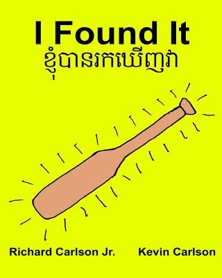 I Found It: Children's Picture Book English-Khmer/Cambodian (Bilingual Edition) (www.rich.center) by Carlson, Kevin