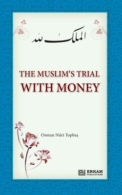 The Muslim's Trial with Money by Topbaş, Osman Nuri