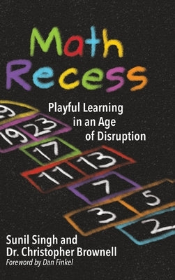 Math Recess: Playful Learning for an Age of Disruption by Singh, Sunil