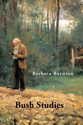 Bush Studies by Baynton, Barbara