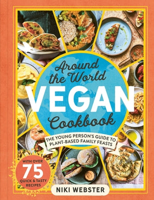 Around the World Vegan Cookbook: Green, Global Feasts for Young Cooks by Webster, Niki