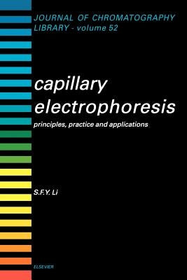Capillary Electrophoresis: Principles, Practice and Applications Volume 52 by Li, S. F. Y.