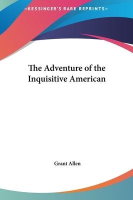 The Adventure of the Inquisitive American by Allen, Grant