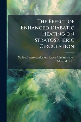 The Effect of Enhanced Diabatic Heating on Stratospheric Circulation by National Aeronautics and Space Administr