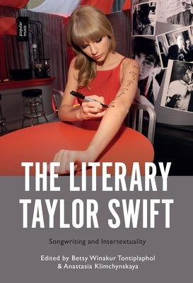 The Literary Taylor Swift: Songwriting and Intertextuality by Tontiplaphol, Betsy Winakur
