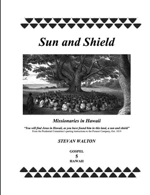 Sun & Shield: Missionaries in Hawaii by Walton, Stevan
