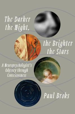 The Darker the Night, the Brighter the Stars: A Neuropsychologist's Odyssey Through Consciousness by Broks, Paul
