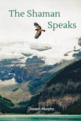 The Shaman Speaks by Murphy, Joseph