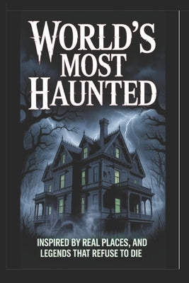 World's Most Haunted: Inspired by Real Places and Legends That Refuse to Die by Gurwani, Sagar