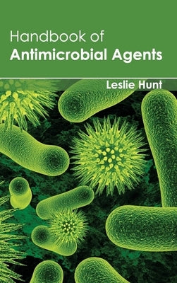 Handbook of Antimicrobial Agents by Hunt, Leslie